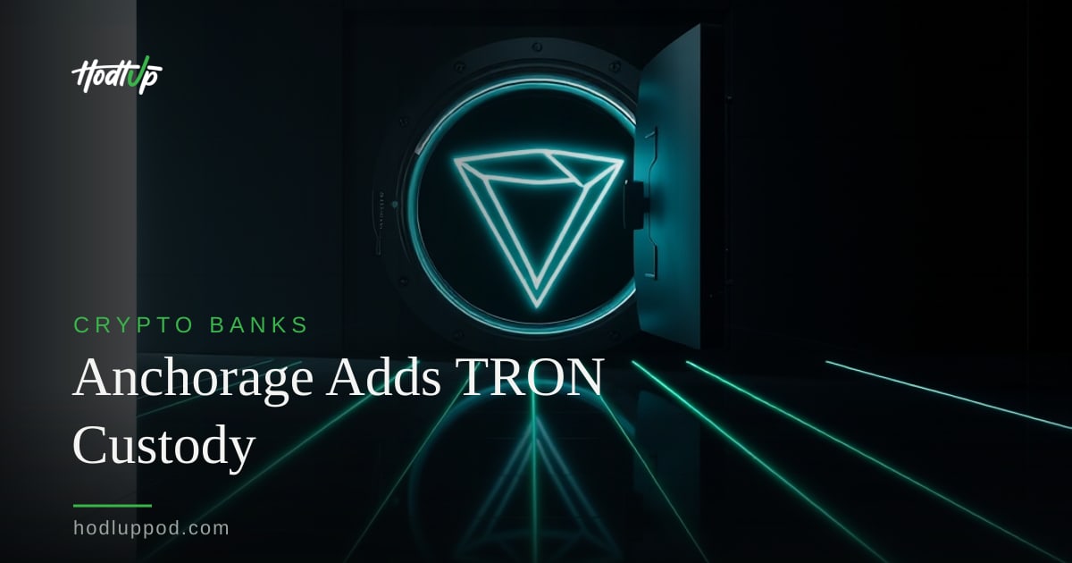 Anchorage Digital Launches Institutional TRX Custody, Staking Planned — HodlUp Crypto Banks