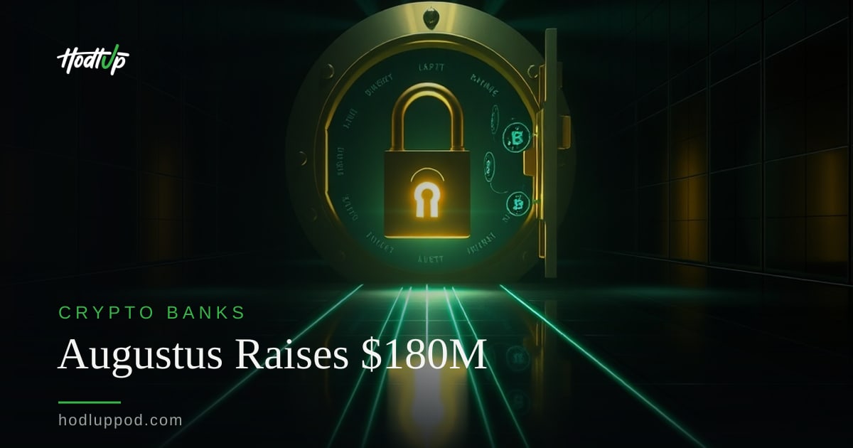 Augustus Secures $180M Series B for AI-Powered Clearing Bank — HodlUp Crypto Banks