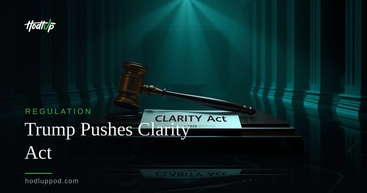 CLARITY Act: Trump Urges Senate Passage Amid Ethics Debate — HodlUp Regulation