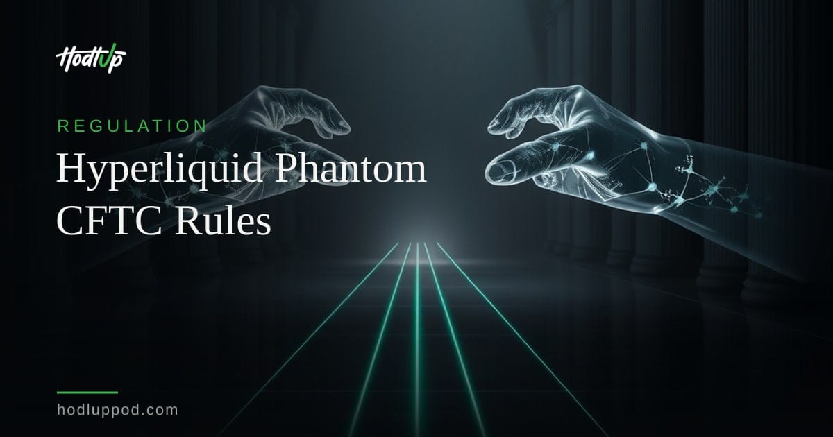 Hyperliquid Policy Center and Phantom Urge CFTC to Modernize On-Chain Protocol Regulation — HodlUp Regulation
