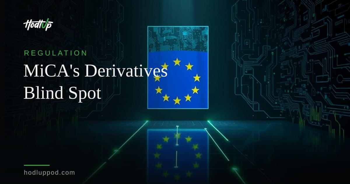 MiCA Leaves Crypto Derivatives Largely Unaddressed, Raising Regulatory Concerns — HodlUp Regulation