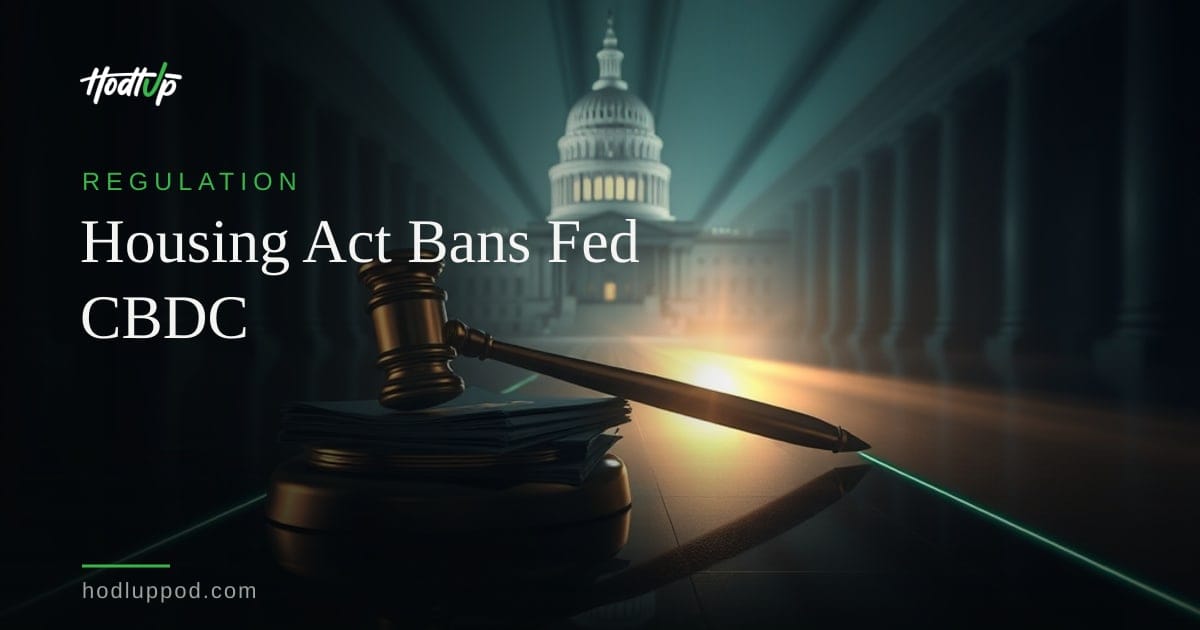 U.S. Housing Act Becomes Law, Includes Temporary CBDC Ban — HodlUp Regulation