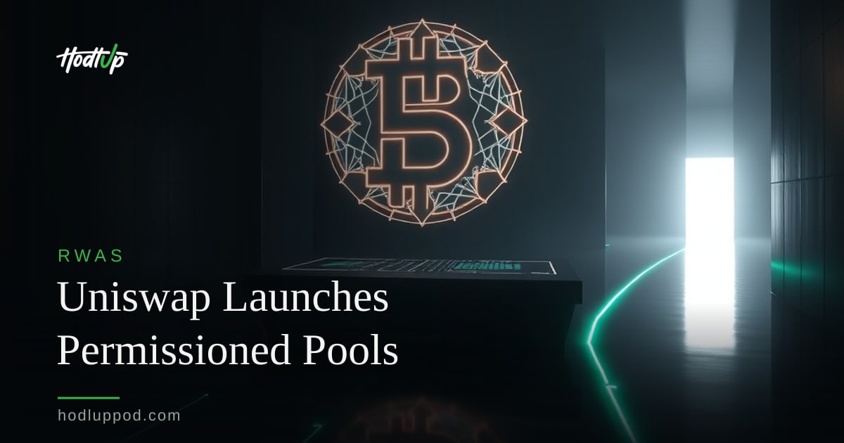 Uniswap Labs Launches Permissioned Pools for Regulated Tokenized Assets — HodlUp RWAs